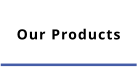 Our Products
